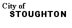 Text Box: City of   STOUGHTON